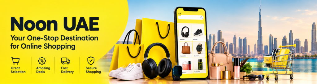 Noon UAE: Complete Guide to Online Shopping, Services and Deals 2 Noon UAE